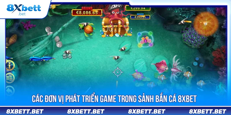 BẮN CÁ 8XBET 3 Các đơn vị phát triển game trong sảnh bắn cá 8XBET