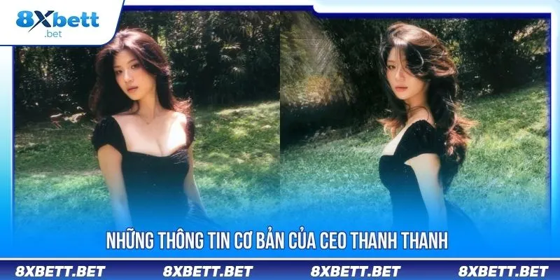 CEO Thanh Thanh - Hé Lộ Sự Nghiệp Và Bí Kíp Thành Công 1 Những thông tin cơ bản của CEO Thanh Thanh