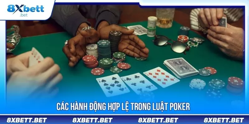 Luật Poker - Toàn Bộ Kiến Thức Cần Nắm Vững Khi Tham Gia 4 Các hành động hợp lệ trong luật Poker